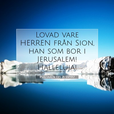 Picture 07 - Psaltaren 135:21 SV1917 - Lovad vare HERREN från Sion, han som bor i - Bible Verse Picture