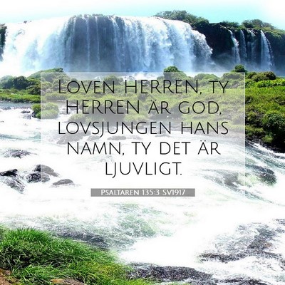 Picture 07 - Psaltaren 135:3 SV1917 - Loven HERREN, ty HERREN är god, lovsjungen hans - Bible Verse Picture