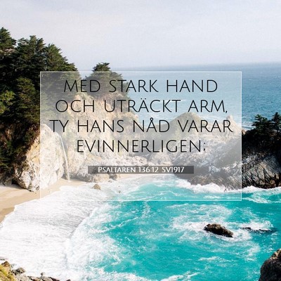 Picture 07 - Psaltaren 136:12 SV1917 - med stark hand och uträckt arm, ty hans nåd - Bible Verse Picture