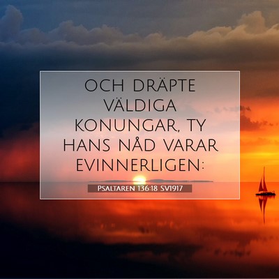 Picture 07 - Psaltaren 136:18 SV1917 - och dräpte väldiga konungar, ty hans nåd varar - Bible Verse Picture
