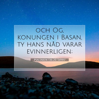Picture 07 - Psaltaren 136:20 SV1917 - och Og, konungen i Basan, ty hans nåd varar - Bible Verse Picture