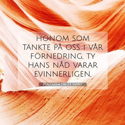 Picture 07 - Psaltaren 136:23 SV1917 - honom som tänkte på oss i vår förnedring, ty - Bible Verse Picture