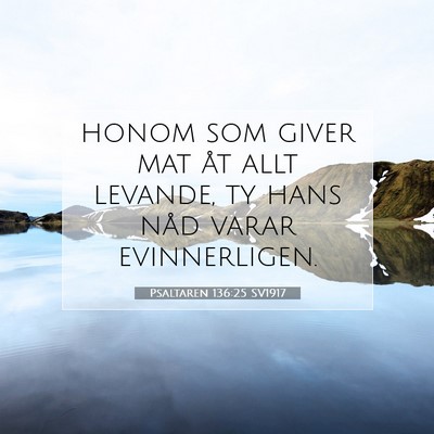 Picture 07 - Psaltaren 136:25 SV1917 - honom som giver mat åt allt levande, ty hans - Bible Verse Picture