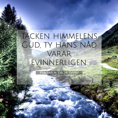 Picture 07 - Psaltaren 136:26 SV1917 - Tacken himmelens Gud, ty hans nåd varar - Bible Verse Picture