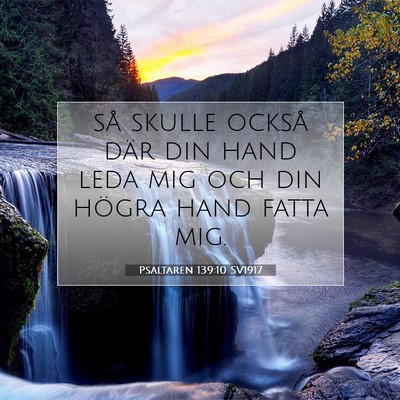 Picture 07 - Psaltaren 139:10 SV1917 - så skulle också där din hand leda mig och din - Bible Verse Picture