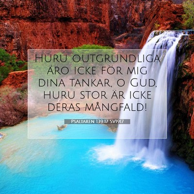 Picture 07 - Psaltaren 139:17 SV1917 - Huru outgrundliga äro icke för mig dina tankar, - Bible Verse Picture
