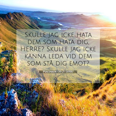 Picture 07 - Psaltaren 139:21 SV1917 - Skulle jag icke hata dem som hata dig, HERRE? - Bible Verse Picture