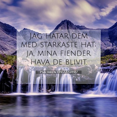 Picture 07 - Psaltaren 139:22 SV1917 - Jag hatar dem med starkaste hat; ja, mina fiender - Bible Verse Picture