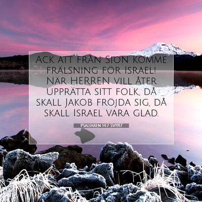 Picture 07 - Psaltaren 14:7 SV1917 - Ack att från Sion komme frälsning för Israel! - Bible Verse Picture