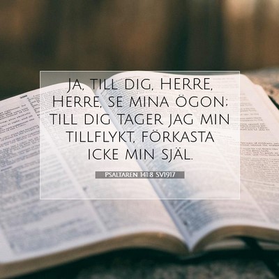Picture 07 - Psaltaren 141:8 SV1917 - Ja, till dig, HERRE, Herre, se mina ögon; till - Bible Verse Picture