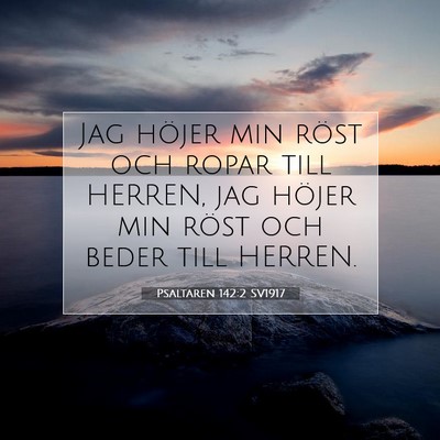 Picture 07 - Psaltaren 142:2 SV1917 - Jag höjer min röst och ropar till HERREN, jag - Bible Verse Picture