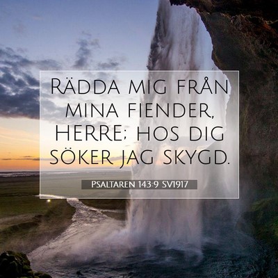 Picture 07 - Psaltaren 143:9 SV1917 - Rädda mig från mina fiender, HERRE; hos dig - Bible Verse Picture