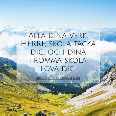Picture 07 - Psaltaren 145:10 SV1917 - Alla dina verk, HERRE, skola tacka dig, och dina - Bible Verse Picture