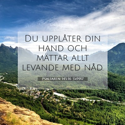 Picture 07 - Psaltaren 145:16 SV1917 - Du upplåter din hand och mättar allt levande - Bible Verse Picture