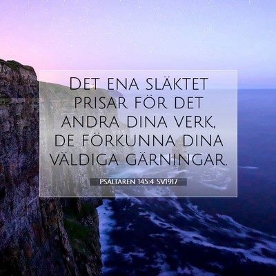 Picture 07 - Psaltaren 145:4 SV1917 - Det ena släktet prisar för det andra dina verk, - Bible Verse Picture