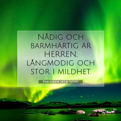 Picture 07 - Psaltaren 145:8 SV1917 - Nådig och barmhärtig är HERREN, långmodig och - Bible Verse Picture