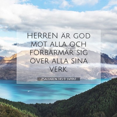 Picture 07 - Psaltaren 145:9 SV1917 - HERREN är god mot alla och förbarmar sig över - Bible Verse Picture