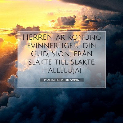 Picture 07 - Psaltaren 146:10 SV1917 - HERREN är konung evinnerligen, din Gud, Sion, - Bible Verse Picture