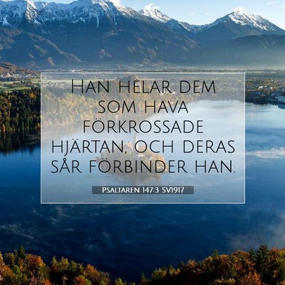 Picture 07 - Psaltaren 147:3 SV1917 - Han helar dem som hava förkrossade hjärtan, och - Bible Verse Picture