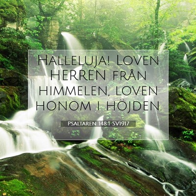 Picture 07 - Psaltaren 148:1 SV1917 - Halleluja! Loven HERREN från himmelen, loven - Bible Verse Picture