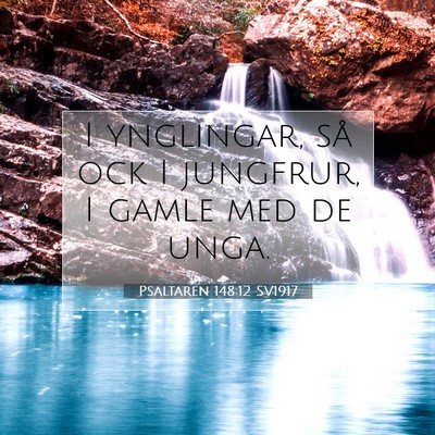 Picture 07 - Psaltaren 148:12 SV1917 - I ynglingar, så ock I jungfrur, I gamle med de - Bible Verse Picture