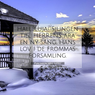 Picture 07 - Psaltaren 149:1 SV1917 - Halleluja! Sjungen till HERRENS ära en ny sång, - Bible Verse Picture