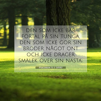 Picture 07 - Psaltaren 15:3 SV1917 - den som icke bär förtal på sin tunga, den som - Bible Verse Picture