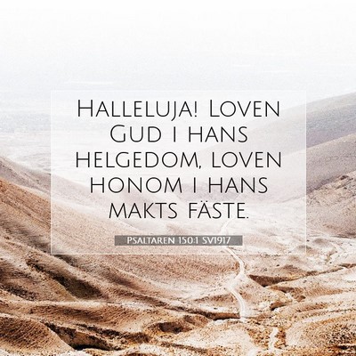 Picture 07 - Psaltaren 150:1 SV1917 - Halleluja! Loven Gud i hans helgedom, loven honom - Bible Verse Picture