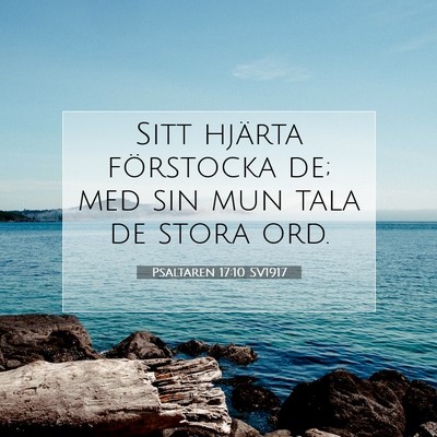 Picture 07 - Psaltaren 17:10 SV1917 - Sitt hjärta förstocka de; med sin mun tala de - Bible Verse Picture