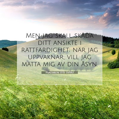 Picture 07 - Psaltaren 17:15 SV1917 - Men jag skall skåda ditt ansikte i - Bible Verse Picture