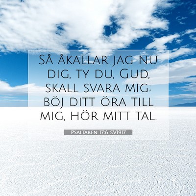 Picture 07 - Psaltaren 17:6 SV1917 - Så åkallar jag nu dig, ty du, Gud, skall svara - Bible Verse Picture