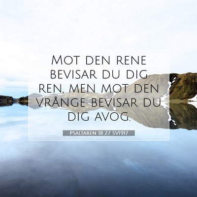Picture 07 - Psaltaren 18:27 SV1917 - Mot den rene bevisar du dig ren, men mot den - Bible Verse Picture