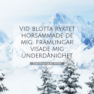 Picture 07 - Psaltaren 18:45 SV1917 - Vid blotta ryktet hörsammade de mig; främlingar - Bible Verse Picture