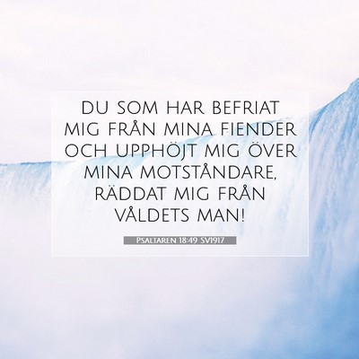 Picture 07 - Psaltaren 18:49 SV1917 - du som har befriat mig från mina fiender och - Bible Verse Picture