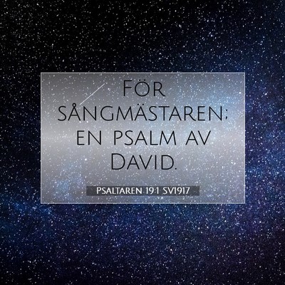 Picture 07 - Psaltaren 19:1 SV1917 - För sångmästaren; en psalm av - Bible Verse Picture