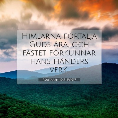 Picture 07 - Psaltaren 19:2 SV1917 - Himlarna förtälja Guds ära, och fästet - Bible Verse Picture