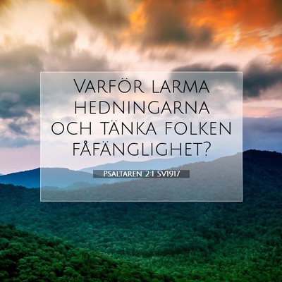 Picture 07 - Psaltaren 2:1 SV1917 - Varför larma hedningarna och tänka folken - Bible Verse Picture
