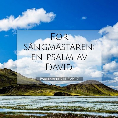 Picture 07 - Psaltaren 21:1 SV1917 - För sångmästaren; en psalm av - Bible Verse Picture