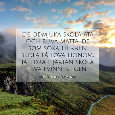 Picture 07 - Psaltaren 22:27 SV1917 - De ödmjuka skola äta och bliva mätta, de som - Bible Verse Picture