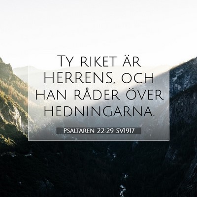 Picture 07 - Psaltaren 22:29 SV1917 - Ty riket är HERRENS, och han råder över - Bible Verse Picture