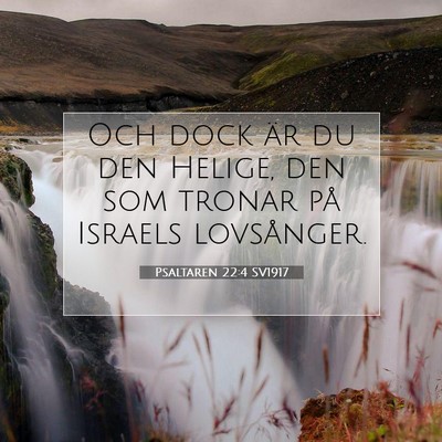 Picture 07 - Psaltaren 22:4 SV1917 - Och dock är du den Helige, den som tronar på - Bible Verse Picture