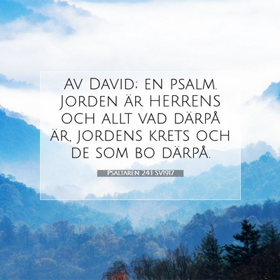 Picture 07 - Psaltaren 24:1 SV1917 - Av David; en psalm. Jorden är HERRENS och allt - Bible Verse Picture