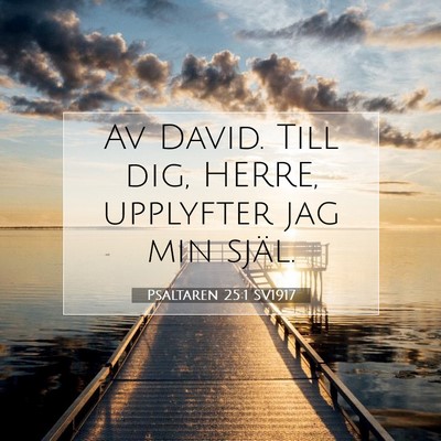 Picture 07 - Psaltaren 25:1 SV1917 - Av David. Till dig, HERRE, upplyfter jag min - Bible Verse Picture