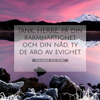 Picture 07 - Psaltaren 25:6 SV1917 - Tänk, HERRE, på din barmhärtighet och din - Bible Verse Picture
