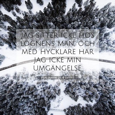 Picture 07 - Psaltaren 26:4 SV1917 - Jag sitter icke hos lögnens män, och med - Bible Verse Picture