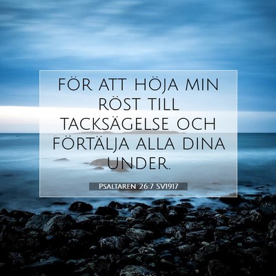 Picture 07 - Psaltaren 26:7 SV1917 - för att höja min röst till tacksägelse och - Bible Verse Picture