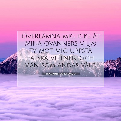 Picture 07 - Psaltaren 27:12 SV1917 - Överlämna mig icke åt mina ovänners vilja; ty - Bible Verse Picture