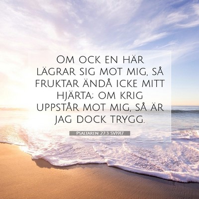 Picture 07 - Psaltaren 27:3 SV1917 - Om ock en här lägrar sig mot mig, så fruktar - Bible Verse Picture