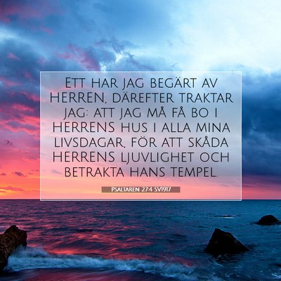 Picture 07 - Psaltaren 27:4 SV1917 - Ett har jag begärt av HERREN, därefter traktar - Bible Verse Picture