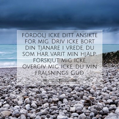 Picture 07 - Psaltaren 27:9 SV1917 - fördölj icke ditt ansikte för mig. Driv icke - Bible Verse Picture